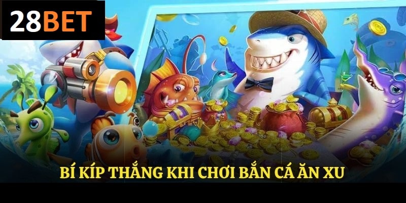 Mẹo cho người chơi dễ thắng trong bắn cá ăn xu