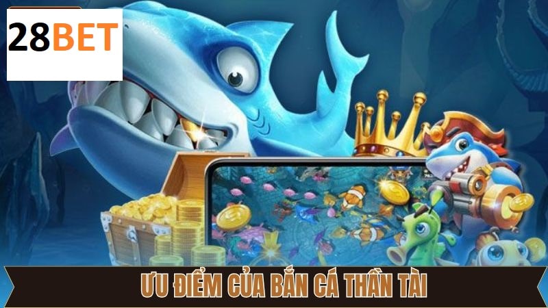 Những điểm nổi bật tại bắn cá thần tài 28BET