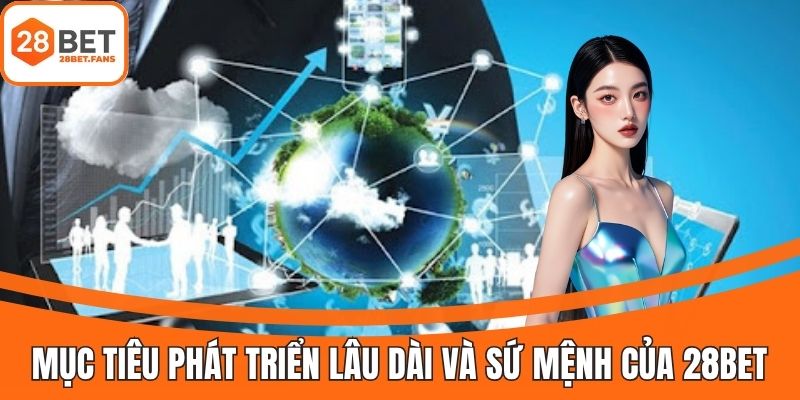 Giới thiệu 28BET về định hướng tương lai và giá trị cốt lõi