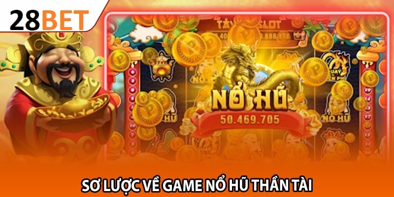 GIới thiệu về game nổ hũ thần tài 28BET