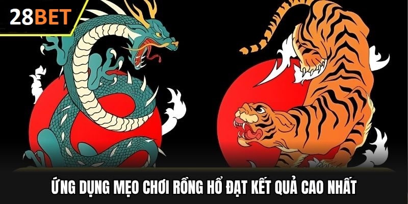 Mẹo chơi game bài rông hổ dễ thắng cho các cược  thủ