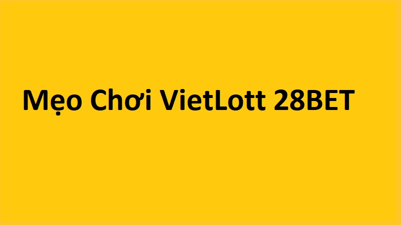 Mẹo chơi xổ số vietlott mà không phải ai cũng biết